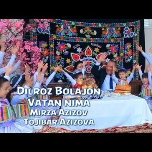 Dilroz Bolajon - Vatan Nima Mirza Azizov Va Tojibar Azizova