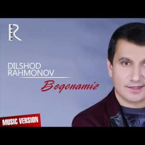 Dilshod Rahmonov - Begonamiz