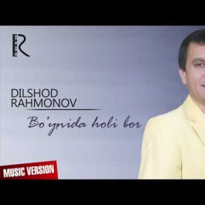 Dilshod Rahmonov - Boʼynida Holi Bor