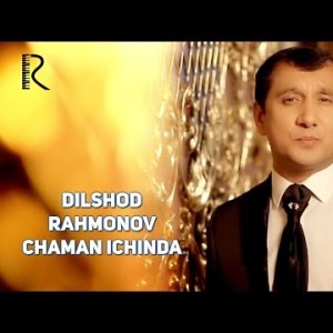 Dilshod Rahmonov - Chaman Ichinda