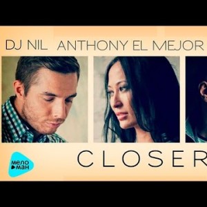 Dj Nil , Anthony El Mejor,Mischa - Closer