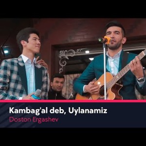 Doston Ergashev - Kambag'al Deb, Uylanamiz Dil Shad