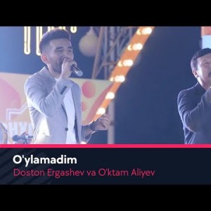 Doston Ergashev Va Oʼktam Aliyev - Oʼylamadim