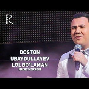 Doston Ubaydullayev - Lol Boʼlaman