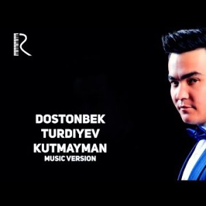 Dostonbek Turdiyev - Kutmayman