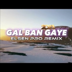 Elsen Pro, Sukhbir - Gal Ban Gaye