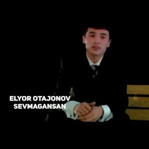 Elyor Otajonov - Sevmagansan