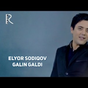 Elyor Sodiqov - Galin Galdi