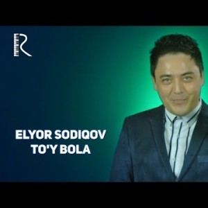 Elyor Sodiqov - Toʼy Bola