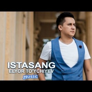 Elyor Toʼychiyev - Istasang