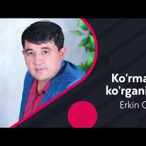 Erkin Oʼrinov - Koʼrmaganni Koʼrgani Qursin