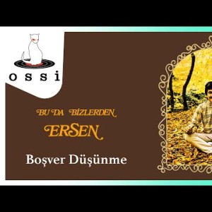 Ersen - Boşver Düşünme