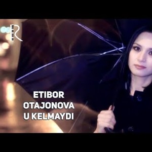 Etibor Otajonova - U Kelmaydi