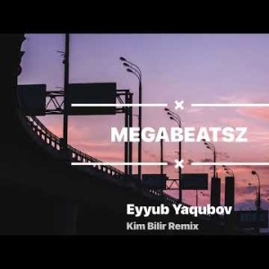 Eyyub Yaqubov Ft Megabeatsz - Kim Bilir Remix