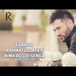 Farruh Rahmatullayev - Nima Boʼldi Senga