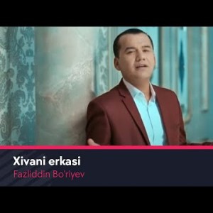 Fazliddin Bo’riyev - Xivani Erkasi