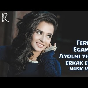 Feruza Egamova - Ayolni Yigʼlatgan Erkak Erkakmi