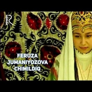 Feruza Jumaniyozova - Chimildiq