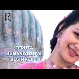 Feruza Jumaniyozova - Degim Keldi