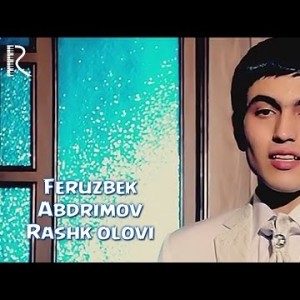 Feruzbek Abdrimov - Rashk Olovi
