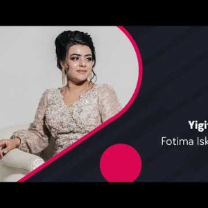 Fotima Iskandarova - Yigitlar