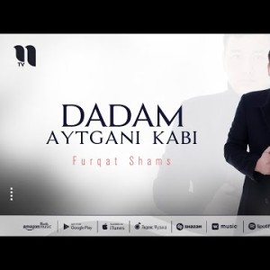 Furqat Shams - Dadam Aytgani Kabi