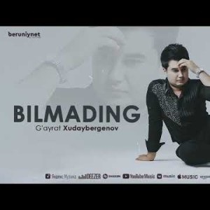 G'ayrat Xudaybergenov - Bilmading