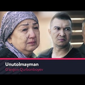 Gʼanijon Qurbonboyev - Unutolmayman