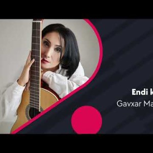 Gavxar Matchanova - Endi Kelma