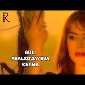 Guli Asalxoʼjayeva - Ketma