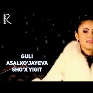Guli Asalxoʼjayeva - Shoʼx Yigit