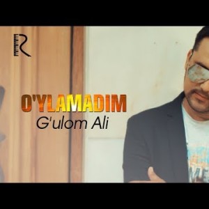 Gʼulom Ali - Oʼylamadim