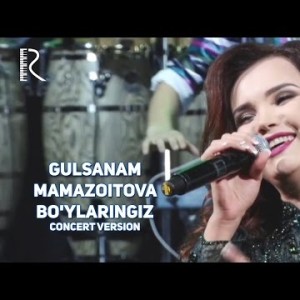 Gulsanam Mamazoitova - Boʼylaringiz