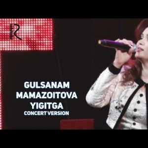 Gulsanam Mamazoitova - Yigitga