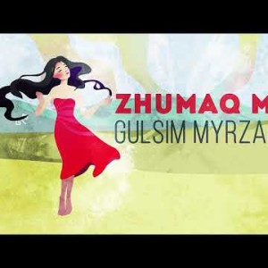 Gulsim Myrzabekova - Zhumaq Meken