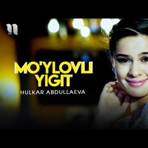 Hulkar Abdullaeva - Moʼylovli Yigit