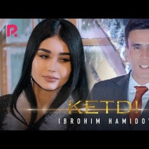 Ibrohim Hamidov - Ketdi