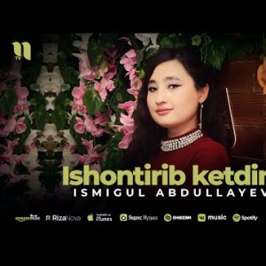 Ismigul Abdullayeva - Ishontirib Ketding 2024