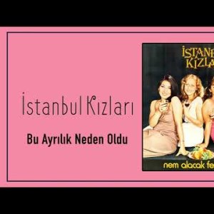İstanbul Kızları - Bu Ayrılık Neden Oldu