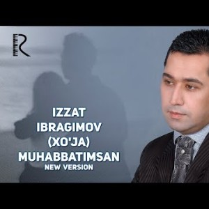 Izzat Ibragimov Xoʼja - Muhabbatimsan