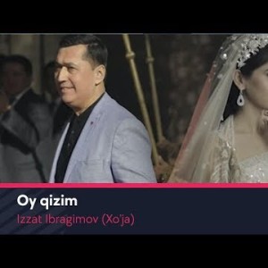 Izzat Ibragimov Xoʼja - Oy Qizim
