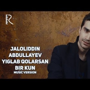 Jaloliddin Abdullayev - Yigʼlab Qolarsan Bir Kun