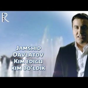 Jamshid Davlatov - Kim Edigu Kim Boʼldik