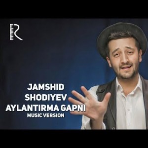 Jamshid Shodiyev - Aylantirma Gapni