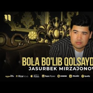 Jasurbek Mirzajonov - Bola Bo'lib Qolsaydim