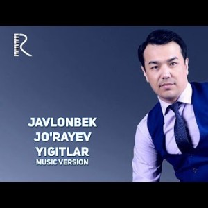 Javlonbek Joʼrayev - Yigitlar