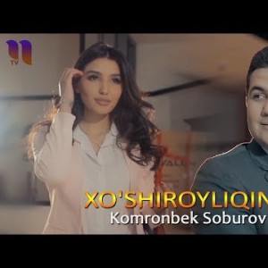 Komronbek Soburov - Xoʼshiroyliqing