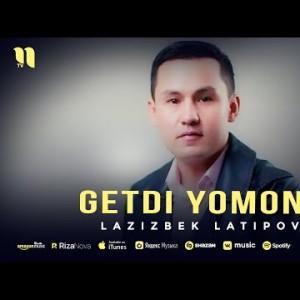 Lazizbek Latipov - Getdi Yomono