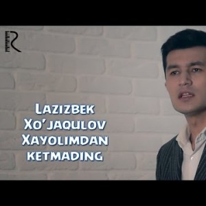 Lazizbek Xoʼjaqulov - Xayolimdan Ketmading