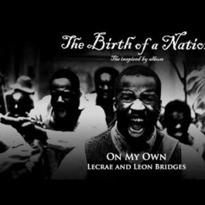 Lecrae And Leon Bridges - On My Own From The Birth Of A Nation The Inspired By Album
